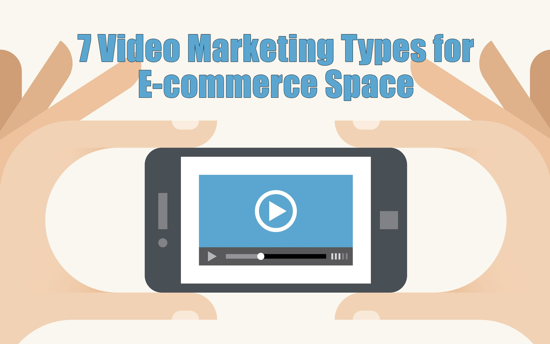 7 Video Marketing Types for E-commerce Space