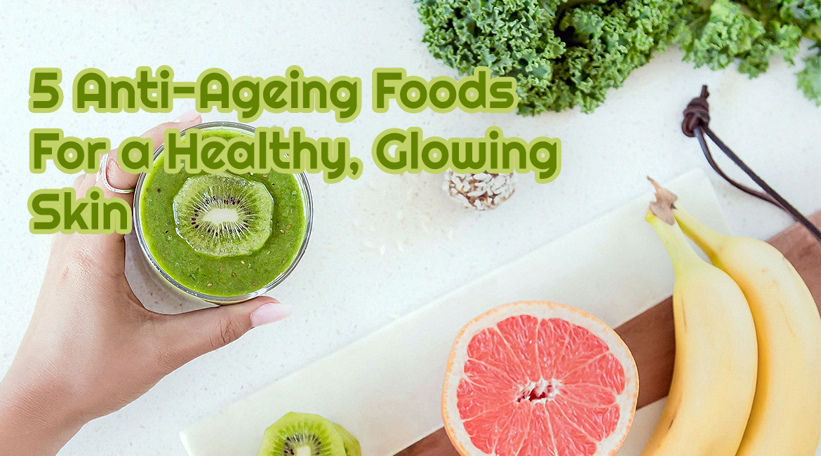 5 Anti-Ageing Foods For a Healthy, Glowing Skin