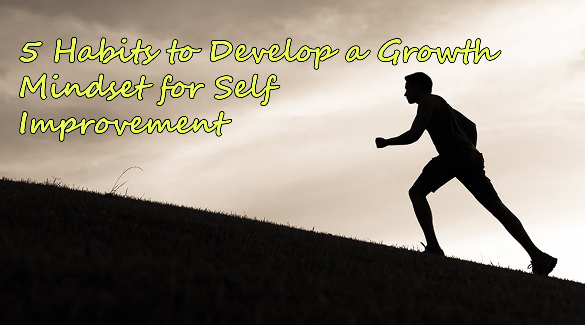 5 Habits to Develop a Growth Mindset for Self Improvement