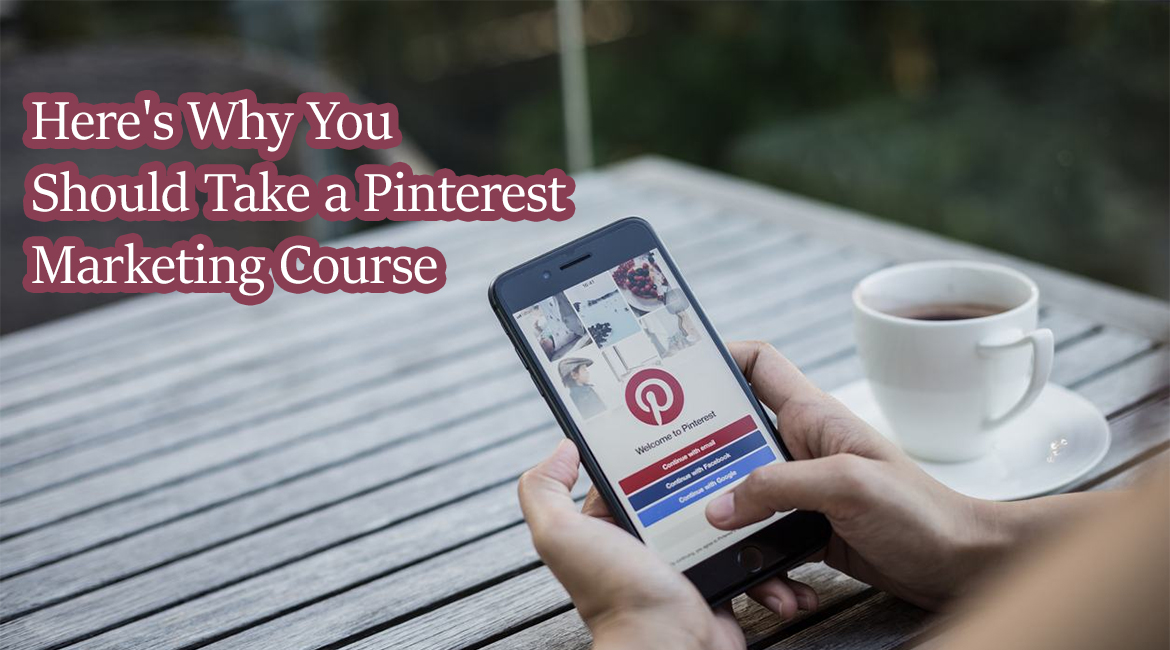 Here’s Why You Should Take a Pinterest Marketing Course