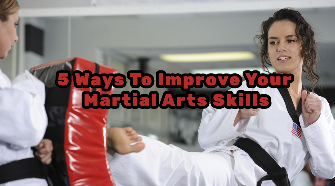 5 Ways To Improve Your Martial Arts Skills