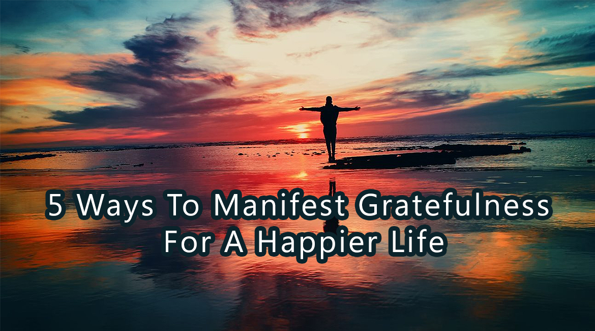 Manifesting Gratitude for A Happier Life