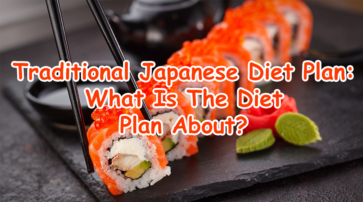Traditional Japanese Diet Plan: What Is The Diet Plan About?