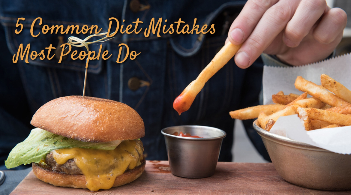 5 Common Diet Mistakes Most People Do