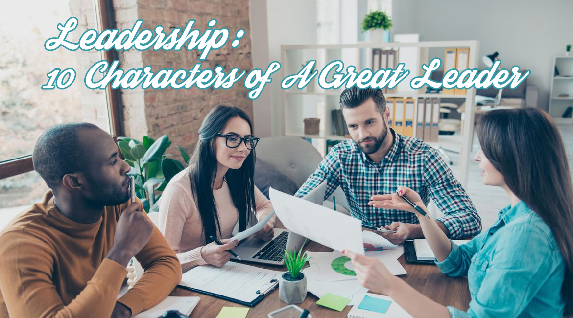 Leadership: 10 Characters of A Great Leader