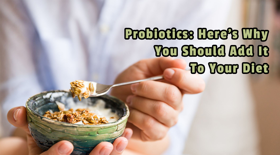 Probiotics: Here’s Why You Should Add It To Your Diet
