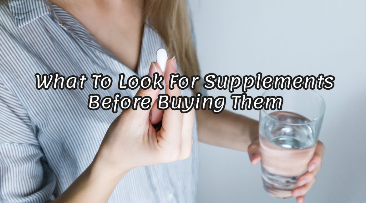 What To Look For Supplements Before Buying Them