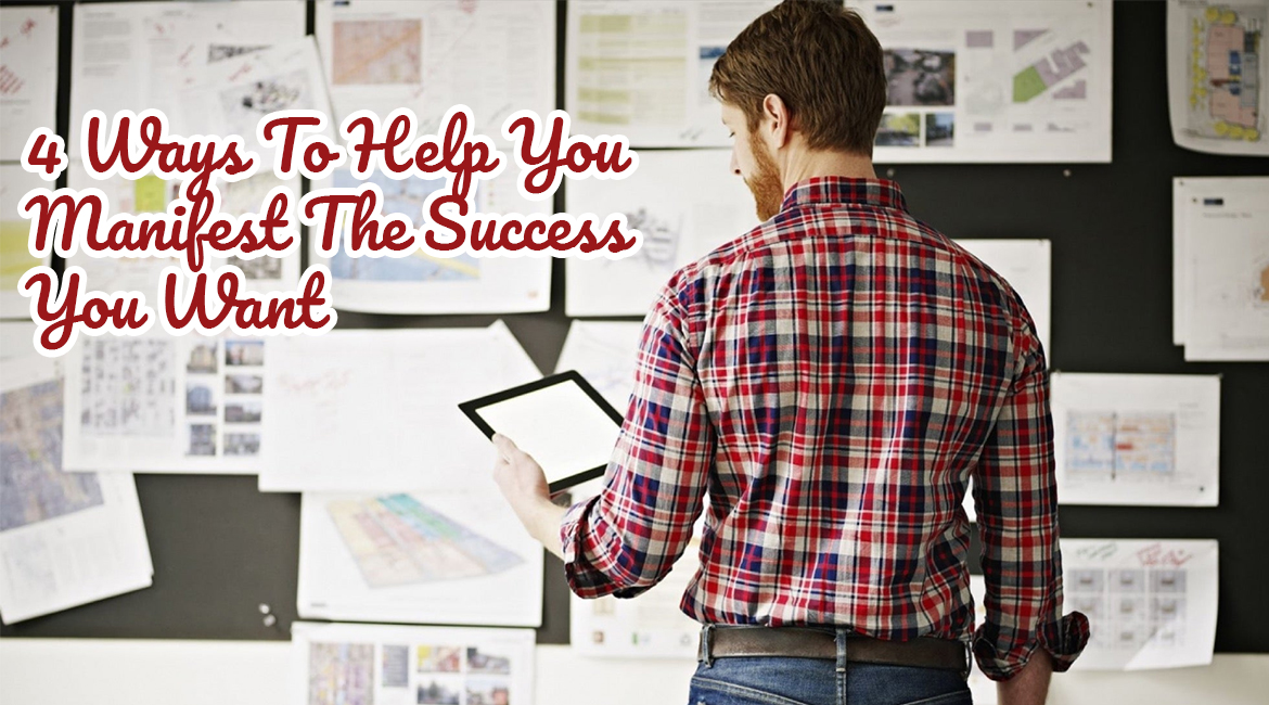4 Ways To Help You Manifest The Success You Want