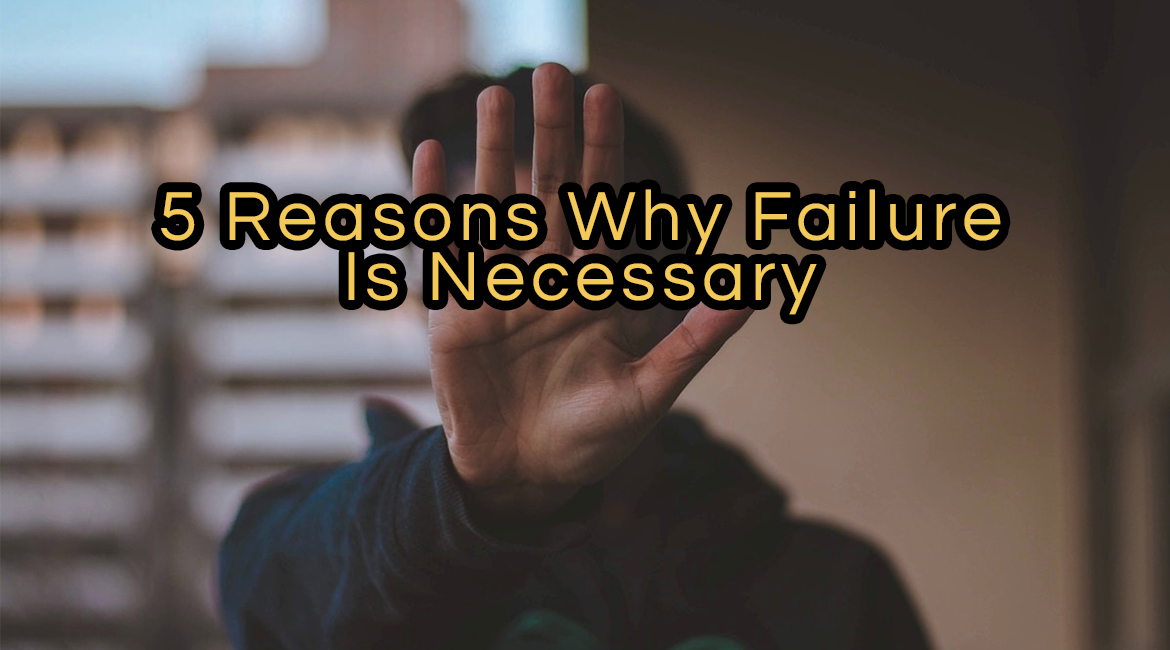 5 Reasons Why Failure Is Necessary