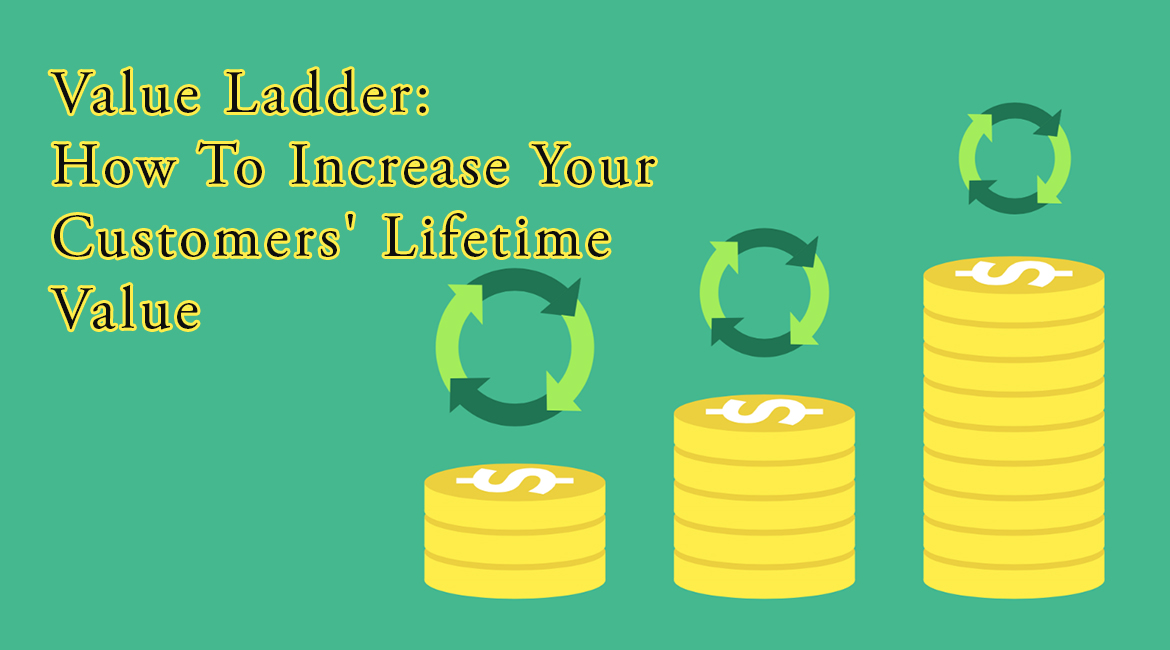 Value Ladder: How To Increase Your Customers’ Lifetime Value