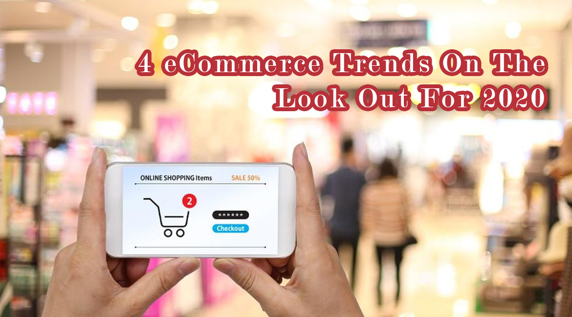 4 eCommerce Trends On The Look Out For 2020
