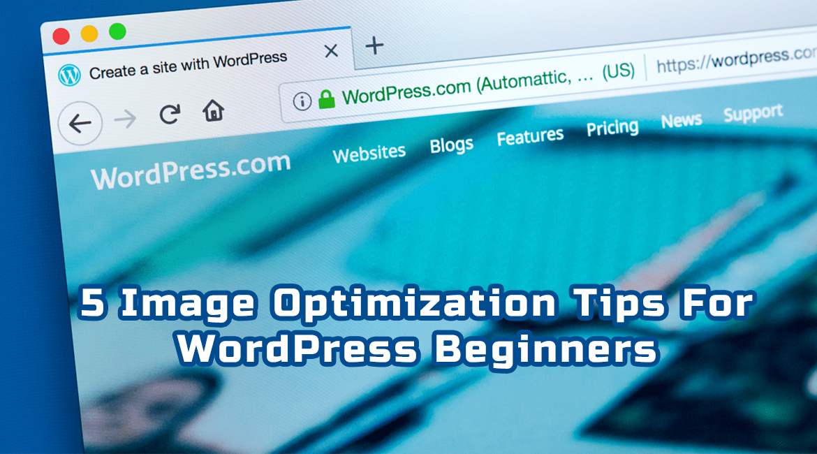 5 Image Optimization Tips For WordPress Beginners