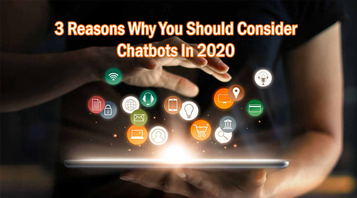3 Reasons Why You Should Consider Chatbots In 2020