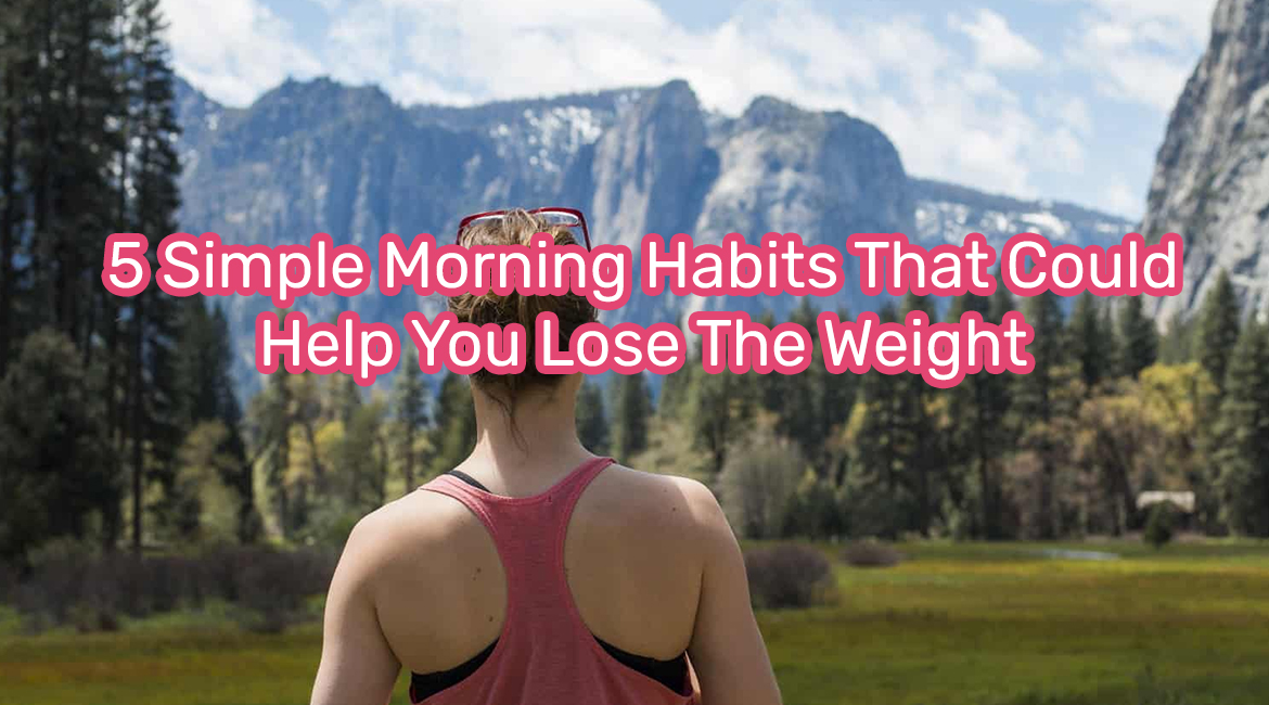 5 Simple Morning Habits That Could Help You Lose The Weight