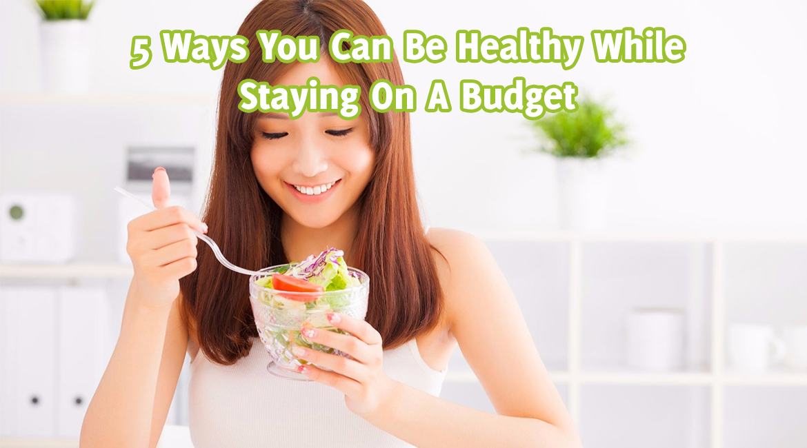 5 Ways You Can Be Healthy While Staying On A Budget