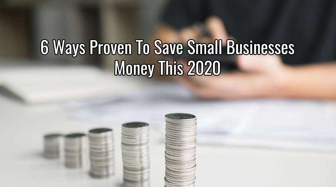 6 Ways Proven To Save Small Businesses Money This 2020