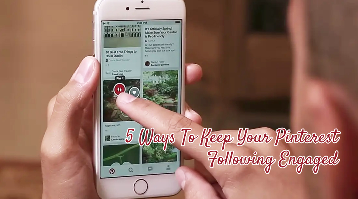 5 Ways To Keep Your Pinterest Following Engaged