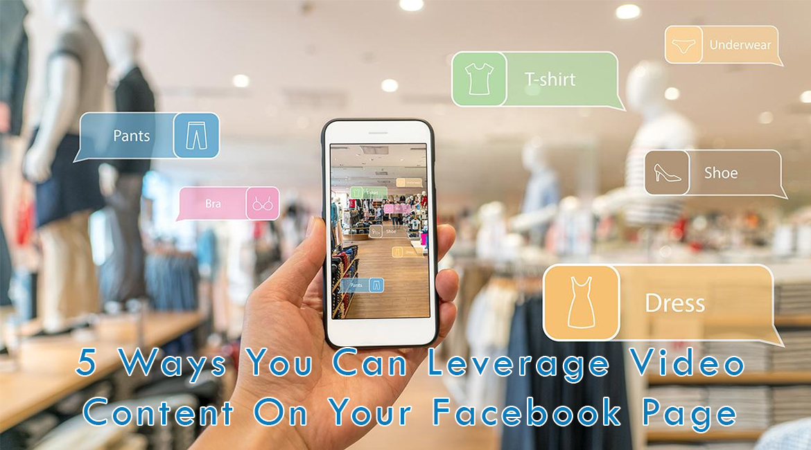 5 Ways You Can Leverage Video Content On Your Facebook Page
