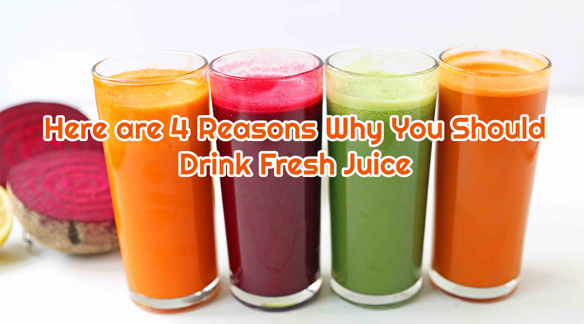 Here are 4 Reasons Why You Should Drink Fresh Juice