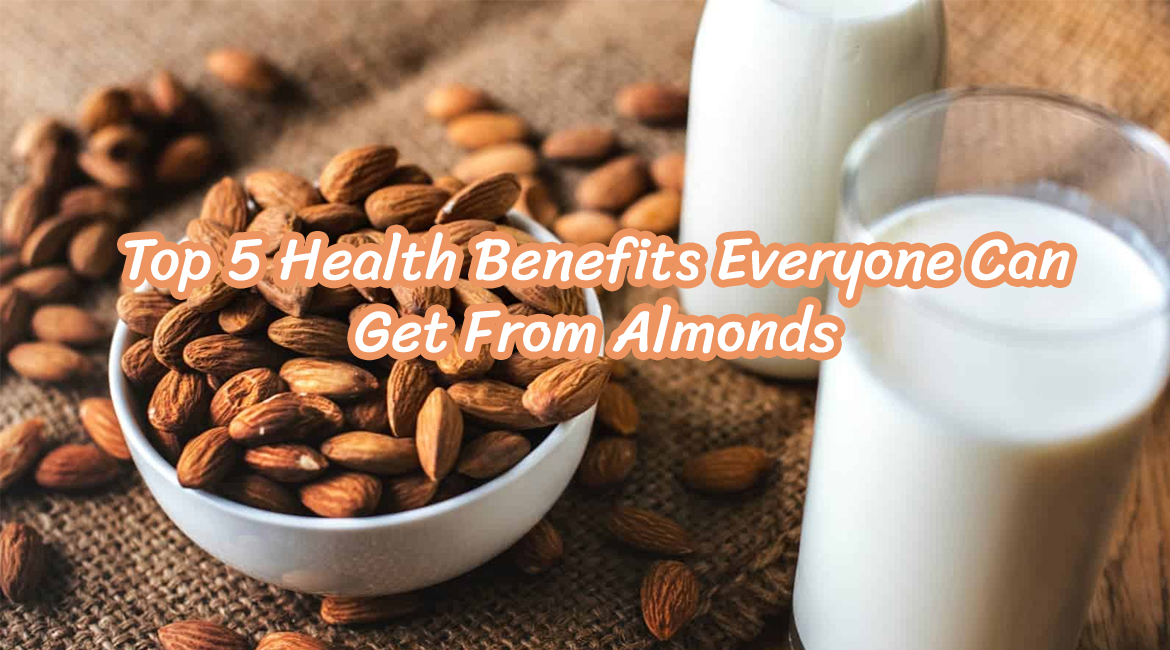Top 5 Health Benefits Everyone Can Get From Almonds