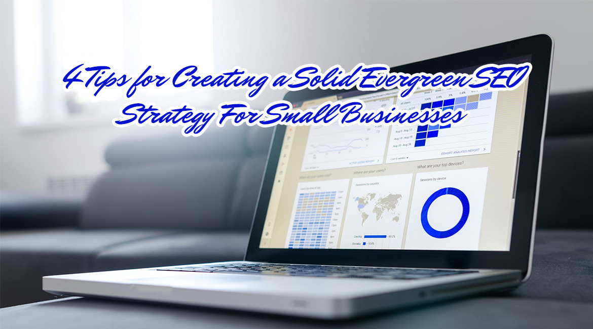 4 Tips for Creating a Solid Evergreen SEO Strategy For Small Businesses