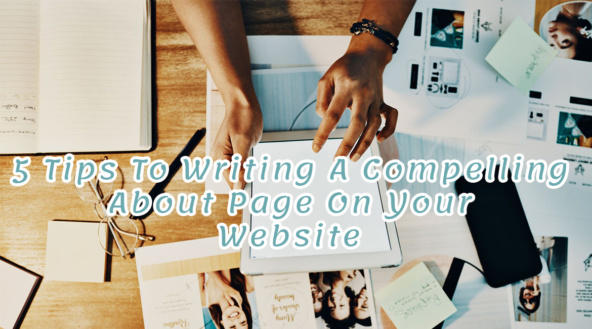 5 Tips To Writing A Compelling About Page On Your Website