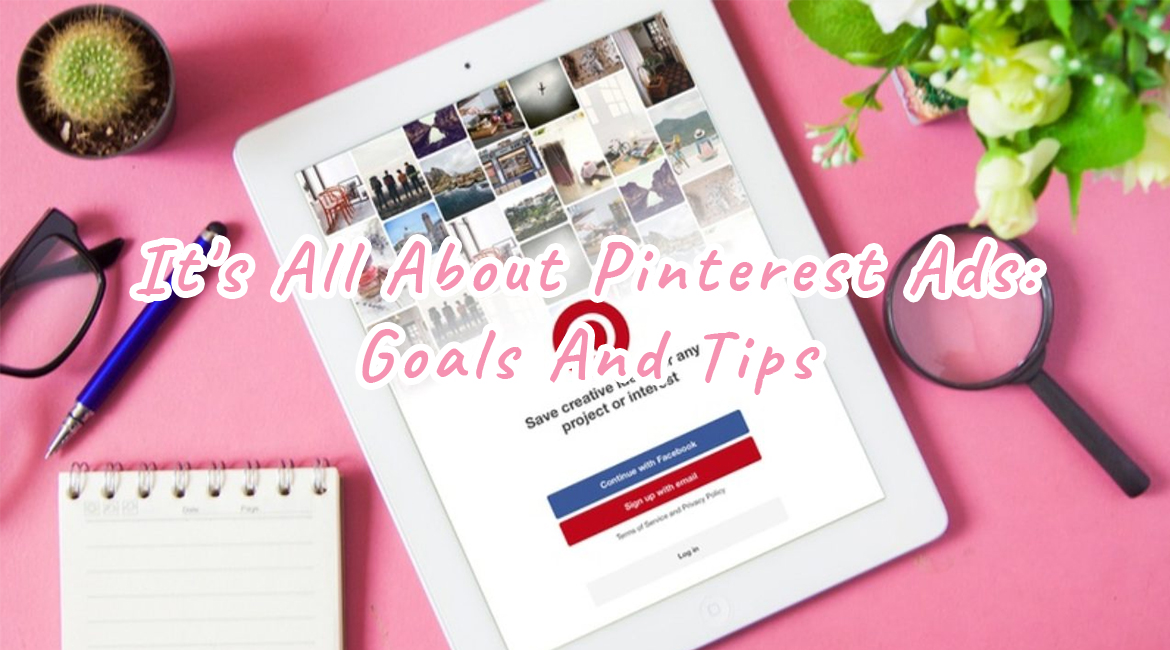 It’s All About Pinterest Ads: Goals And Tips