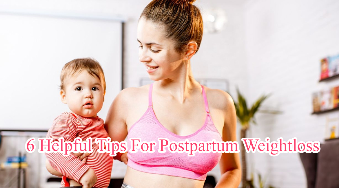 6 Helpful Tips For Postpartum Weightloss