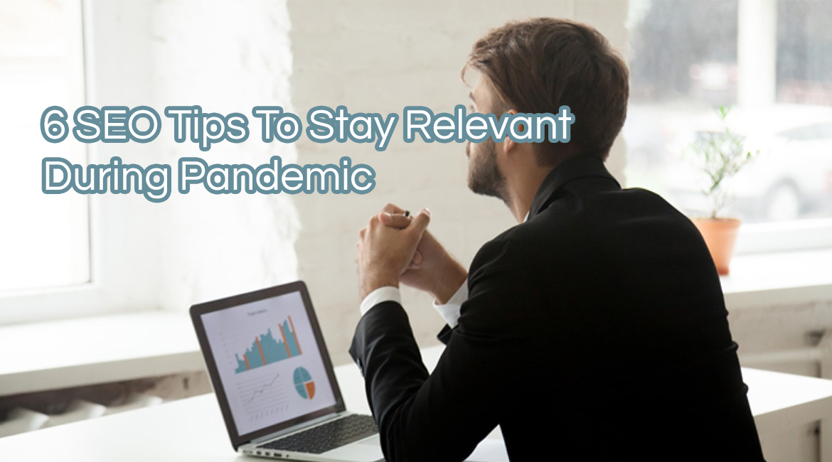 6 SEO Tips To Stay Relevant During Pandemic