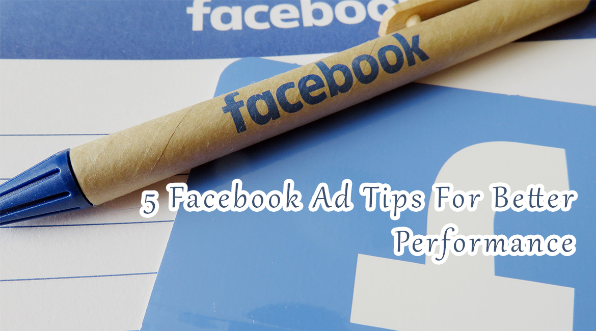 5 Facebook Ad Tips For Better Performance