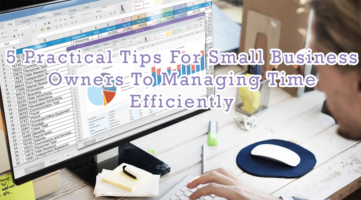 5 Practical Tips For Small Business Owners To Managing Time Efficiently