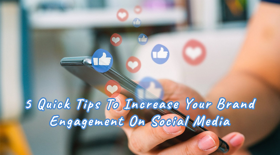 5 Quick Tips To Increase Your Brand Engagement On Social Media