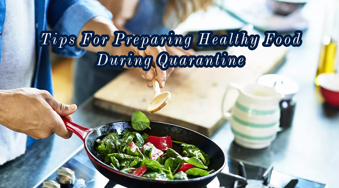Tips For Preparing Healthy Food During Quarantine