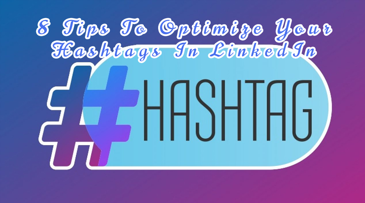 8 Tips To Optimize Your Hashtags In LinkedIn