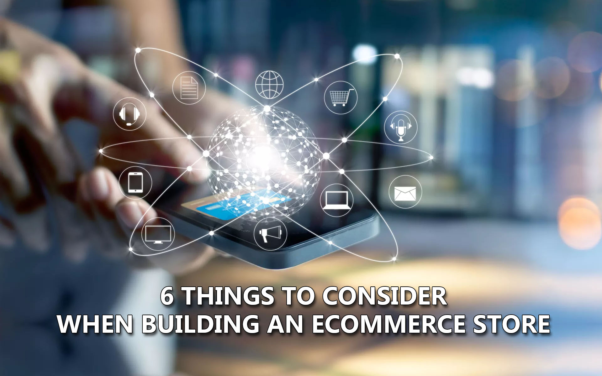 6 Things To Consider When Building An eCommerce Store
