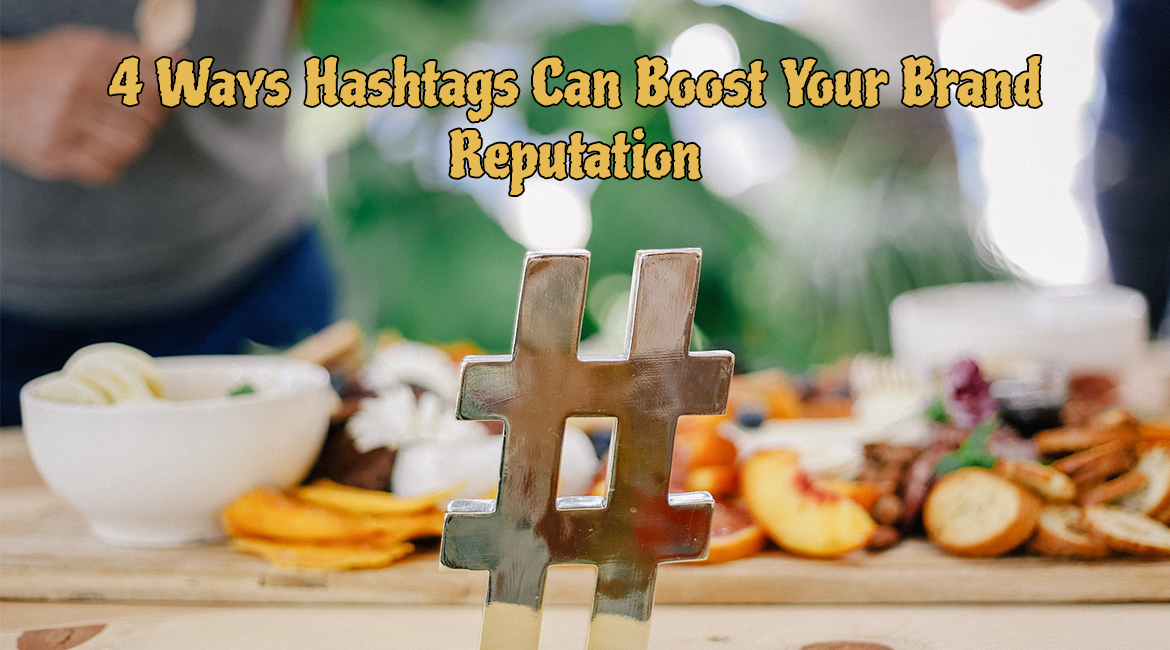 4 Ways Hashtags Can Boost Your Brand Reputation
