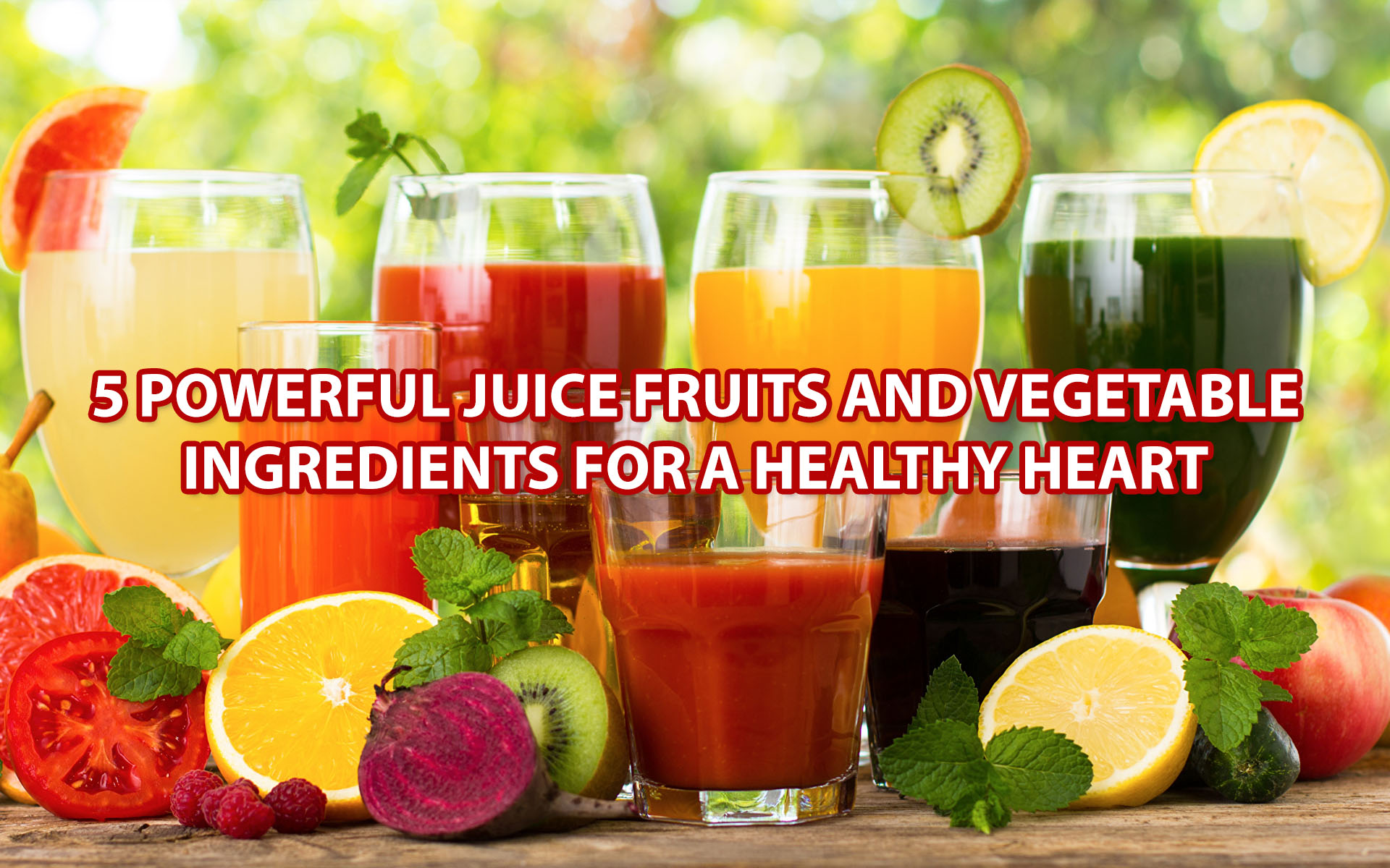 5 Powerful Juice Fruits and Vegetable Ingredients for A Healthy Heart