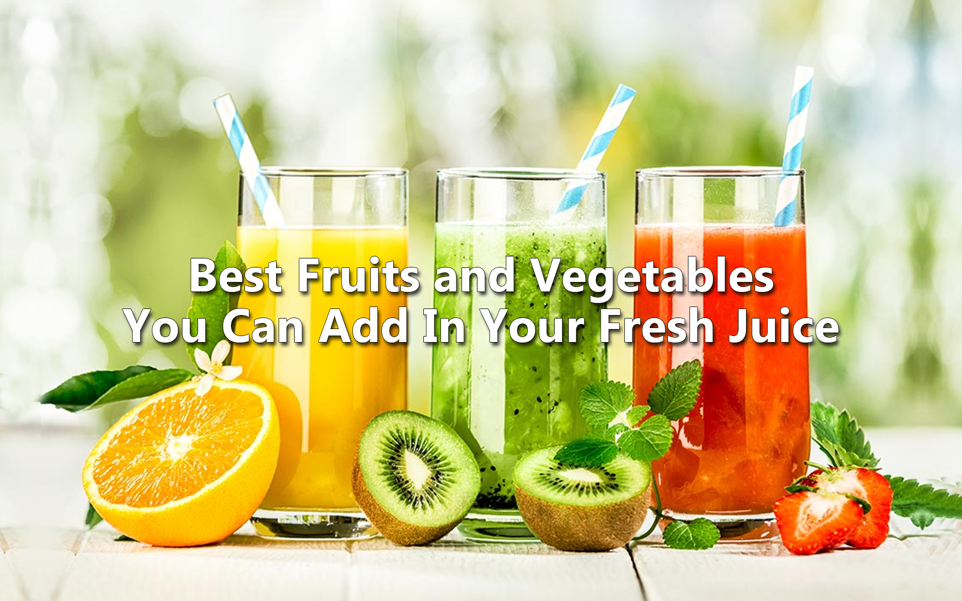 Best Fruits and Vegetables You Can Add In Your Fresh Juice