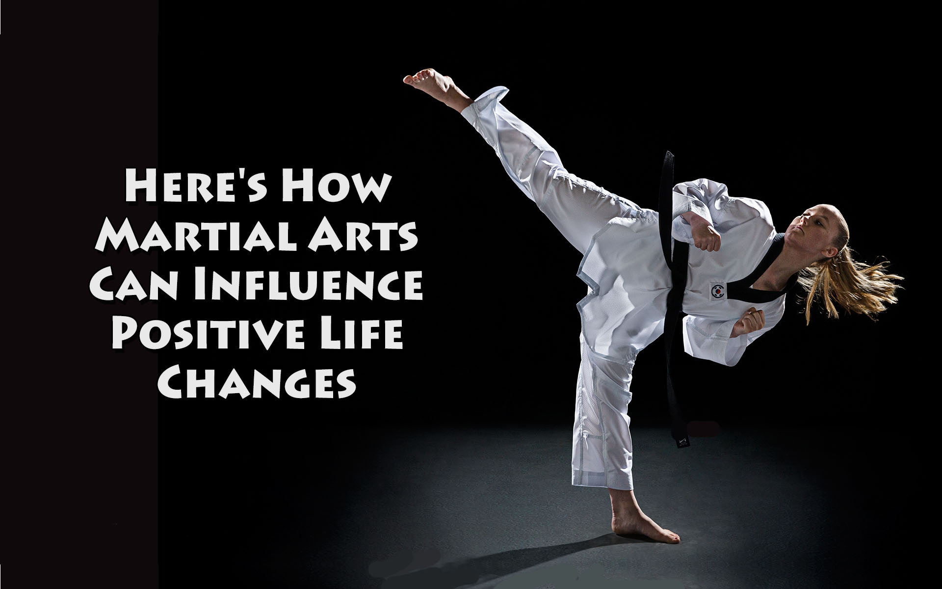Here’s How Martial Arts Can Influence Positive Life Changes