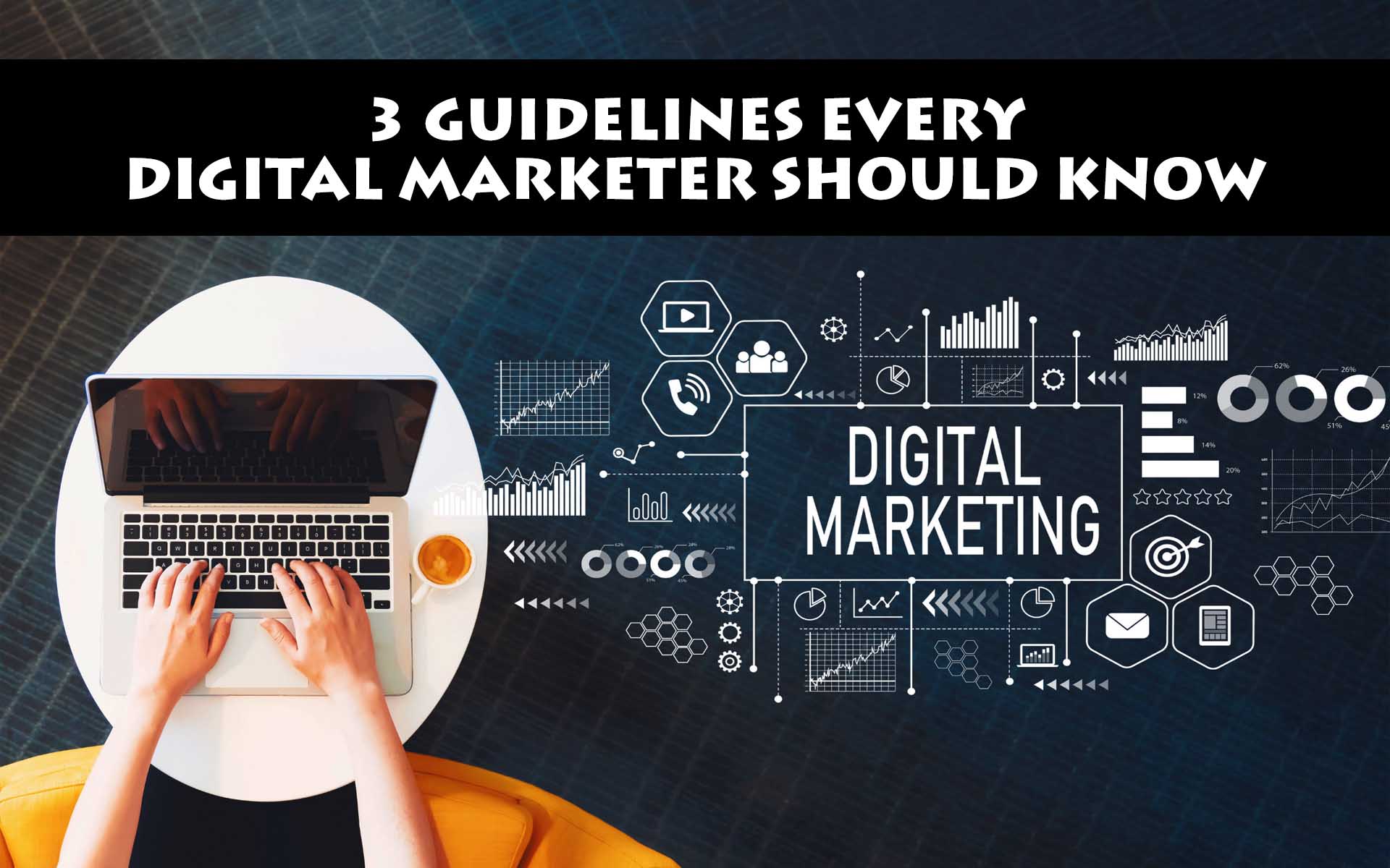 3 Guidelines Every Digital Marketer Should Know