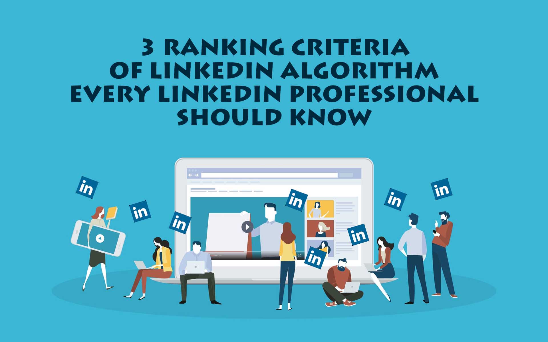 3 Ranking Criteria of LinkedIn Algorithm Every LinkedIn Professional Should Know
