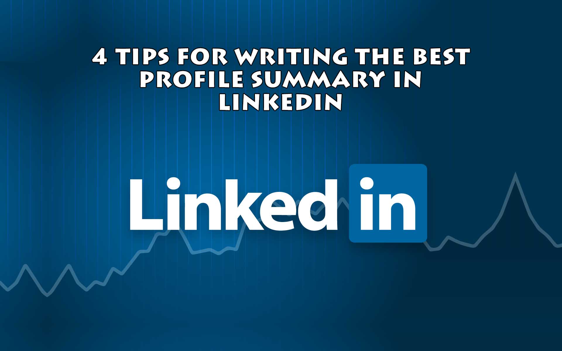 4 Tips For Writing The Best Profile Summary In LinkedIn