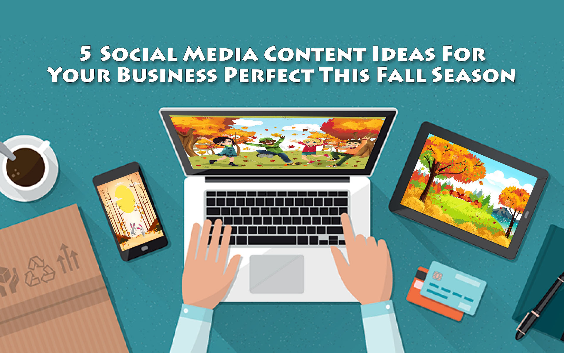 5 Social Media Content Ideas For Your Business Perfect This Fall Season