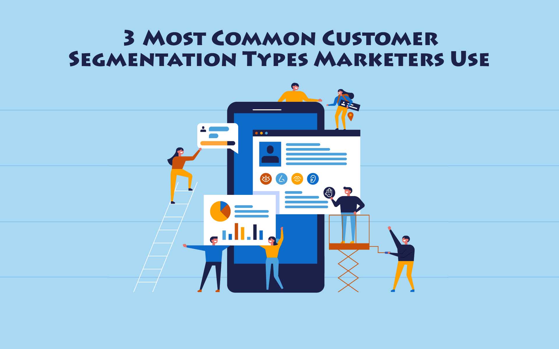 3 Most Common Customer Segmentation Types Marketers Use