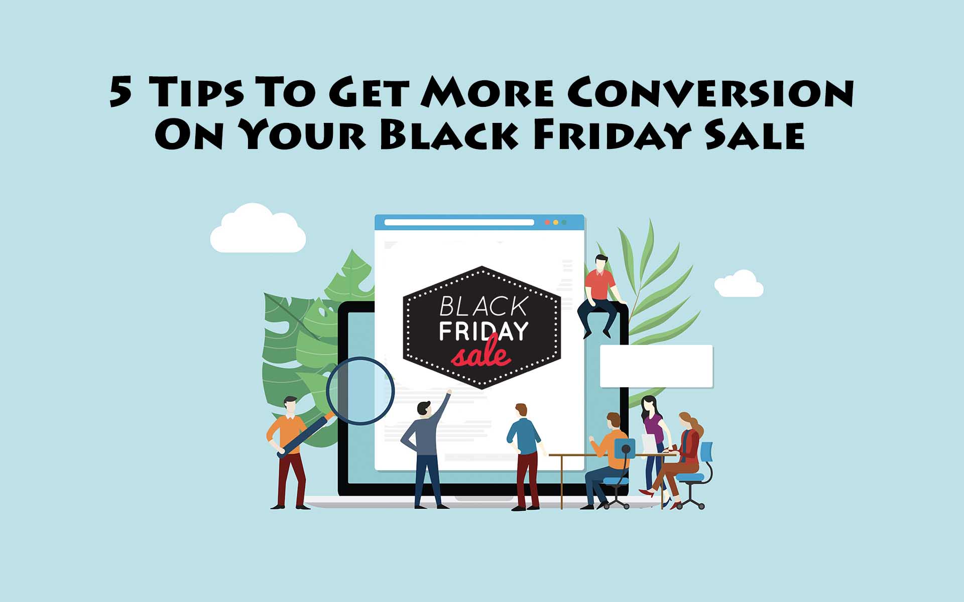 5 Tips To Get More Conversion On Your Black Friday Sale