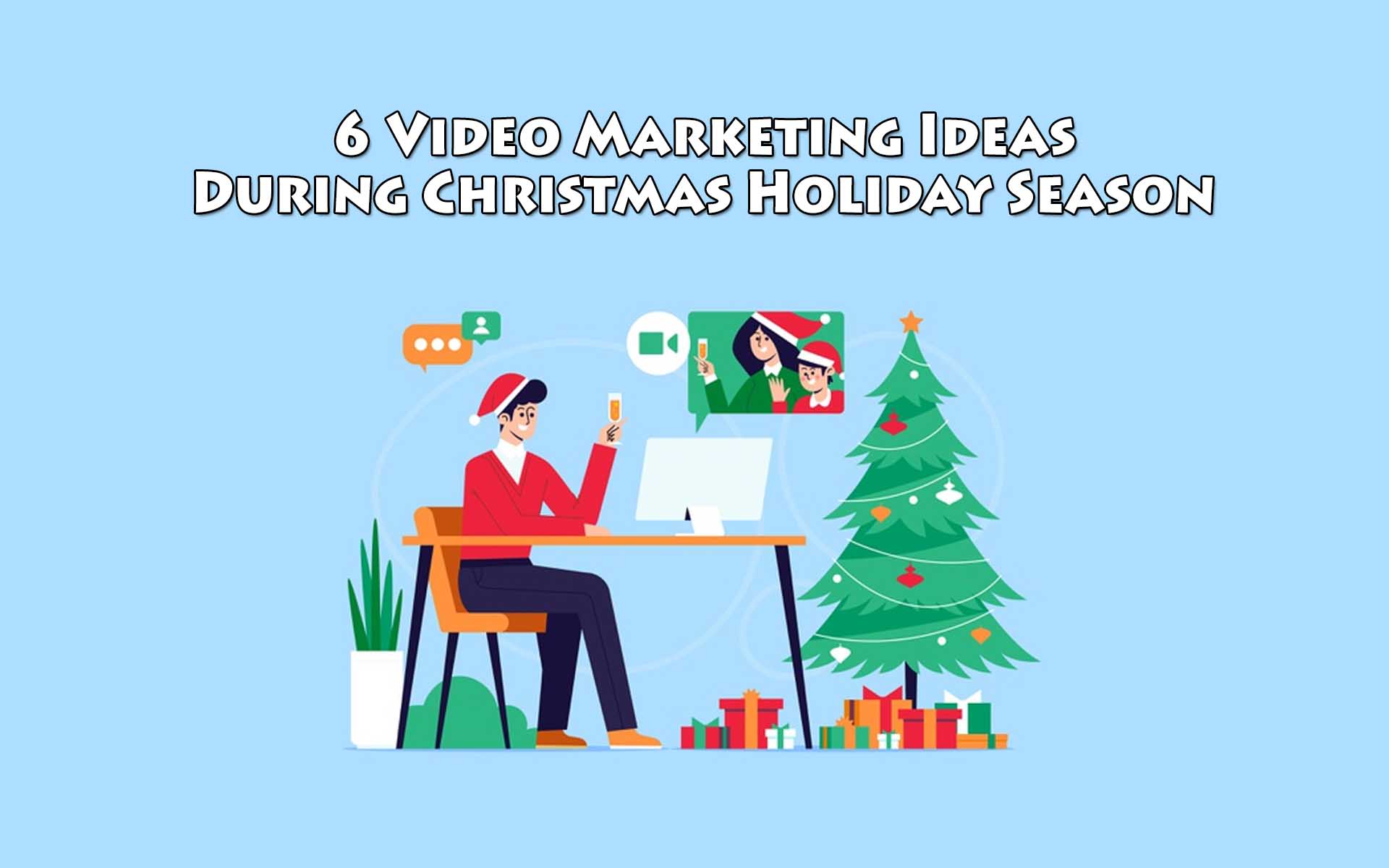 6 Video Marketing Ideas During Christmas Holiday Season