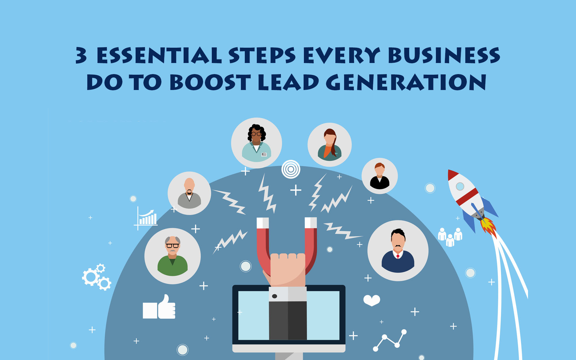 3 Essential Steps Every Business Do To Boost Lead Generation