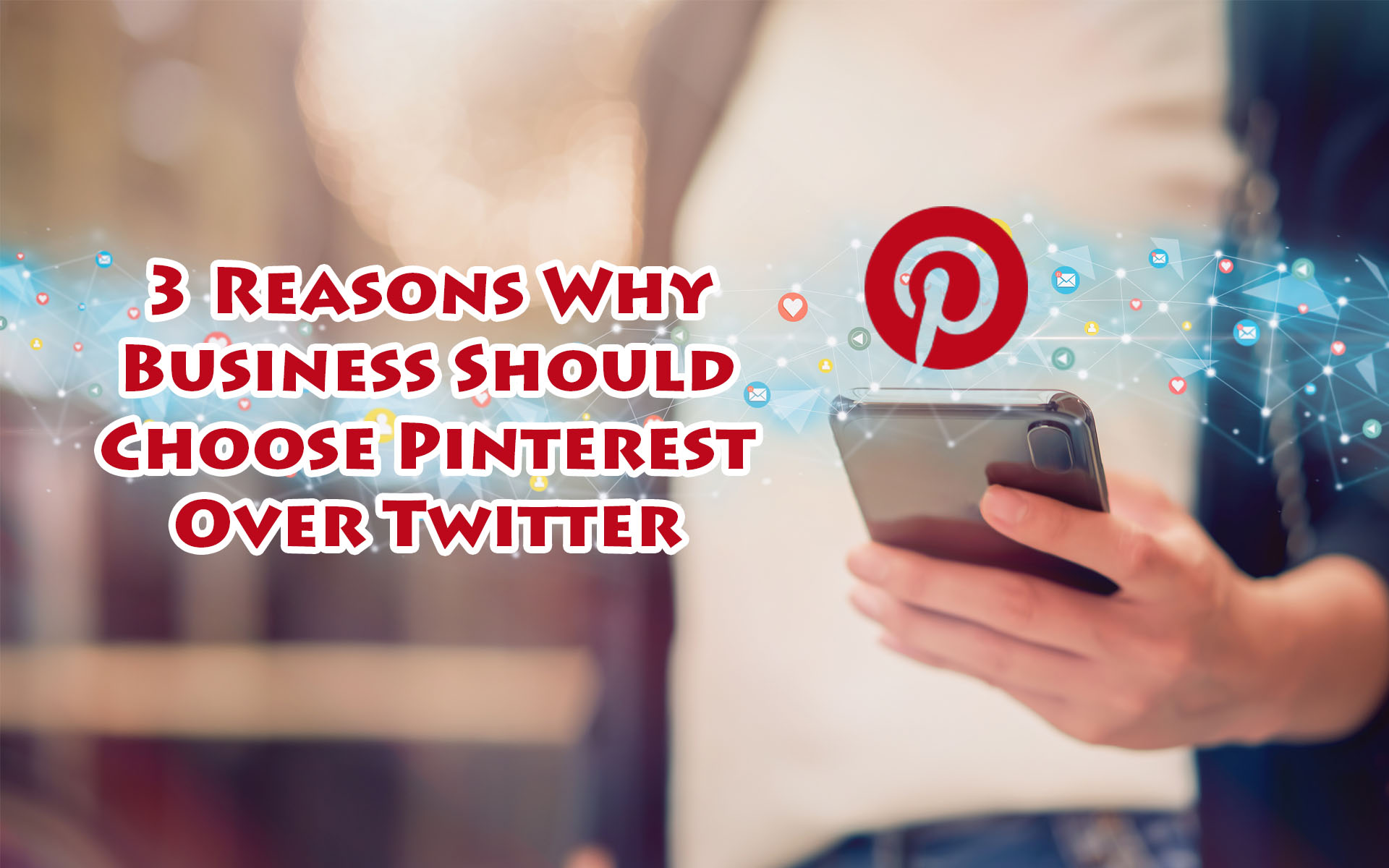 3 Reasons Why Business Should Choose Pinterest Over Twitter