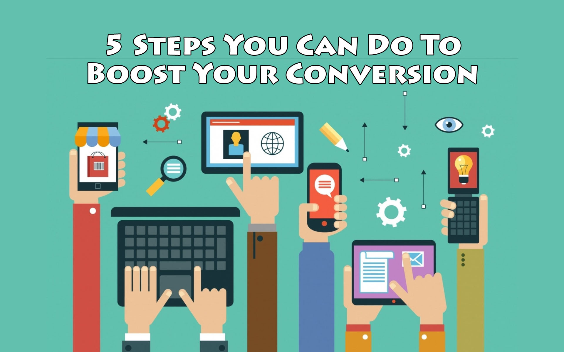 5 Steps You Can Do To Boost Your Conversion