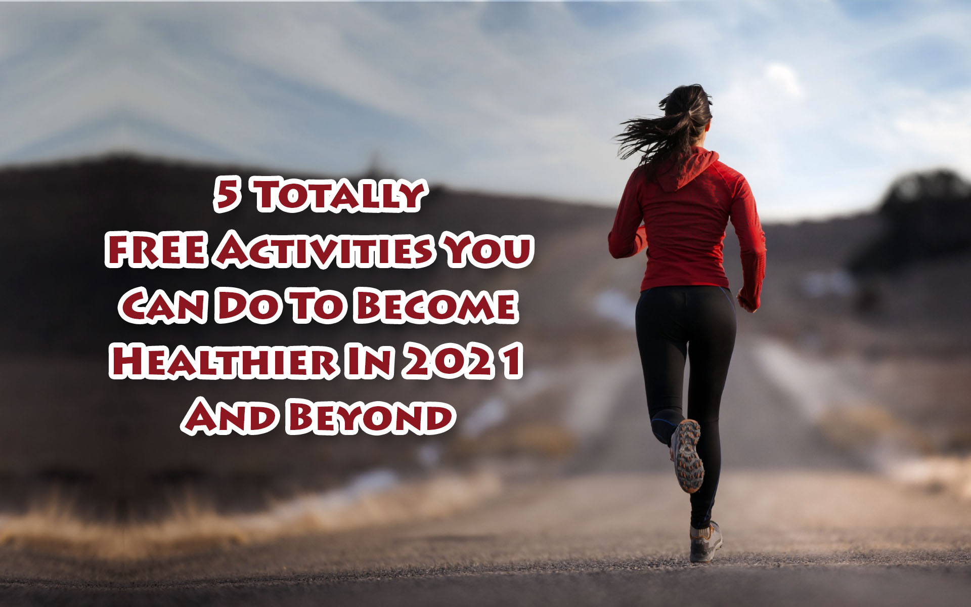 5 Totally FREE Activities You Can Do To Become Healthier In 2021 And Beyond